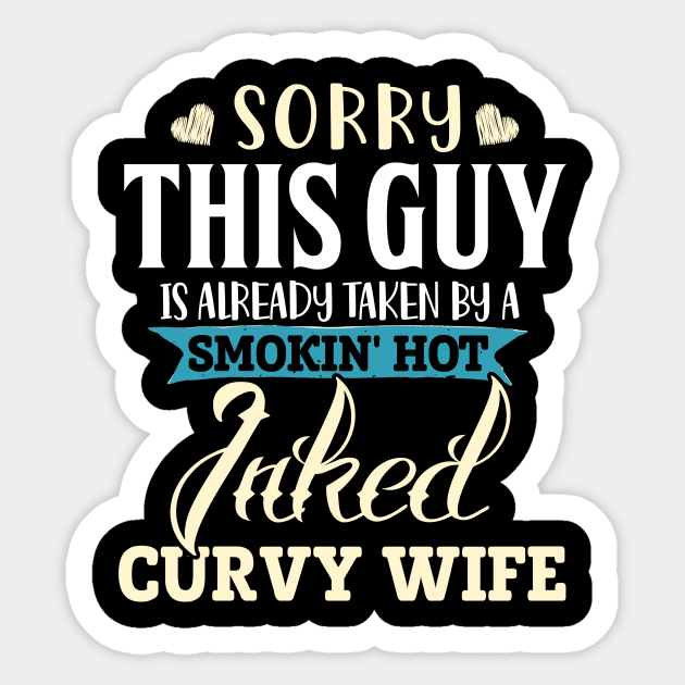 Sorry This Guy Is Already Taken By A Smokin' Hot Inked Curvy Wife Sticker by jonetressie